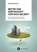 Cover: Rettet die Wirtschaft . vor sich selbst! - B&uuml;chner-Verlag