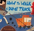 Cover: How to Walk a Dump Truck - HarperCollins