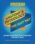 Cover: Anatomy and Physiology: The Easy Way - Barron's Educational Series Inc.,U.S.