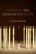 Cover: The Arsonist's Song Has Nothing to Do With Fire - Etruscan Press