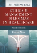 Cover: Tracks We Leave:  Ethics and Management Dilemmas in Healthcare, Second Edition - Health Administration Press