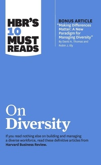 Enlarge image Cover: HBR's 10 Must Reads on Diversity (with bonus article "Making Differences Matter: A New Paradigm for Managing Diversity" By David A. Thomas and Robin J. Ely) - Harvard Business Review Press