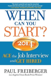 Enlarge image Cover: When Can You Start? ACE the Job Interview and GET HIRED 2014 - Paul Freiberger