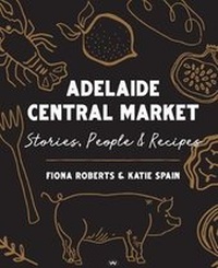 Enlarge image Cover: Adelaide Central Market - Wakefield Press
