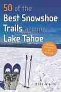 Cover: 50 of the Best Snowshoe Trails Around Lake Tahoe - University of Nevada Press