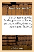 Cover: L'Art de Reconnaitre Les Fraudes, Peinture, Sculpture, Gravure, Meubles, Dentelles, Ceramiques - Hachette Livre - Bnf
