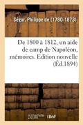 Cover: de 1800 A 1812, Un Aide de Camp de Napoleon, Memoires. Edition Nouvelle - Hachette Livre - Bnf