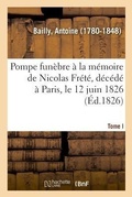 Cover: Pompe Funebre A La Memoire de Nicolas Frete, Decede A Paris, Le 12 Juin 1826. Tome I - Hachette Livre - Bnf