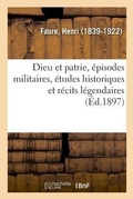 Cover: Dieu Et Patrie, Episodes Militaires, Etudes Historiques Et Recits Legendaires - Hachette Livre - Bnf