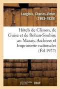 Cover: Les Hotels de Clisson, de Guise Et de Rohan-Soubise Au Marais. Archives Et Imprimerie Nationales - Hachette Livre - Bnf