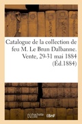 Cover: Catalogue de la Collection de Feu M. Le Brun Dalbanne, Tres Beaux Tableaux Anciens, Collection - Hachette Livre - Bnf