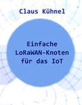 Cover: Einfache LoRaWAN-Knoten f&uuml;r das IoT - Skript Verlag K&uuml;hnel