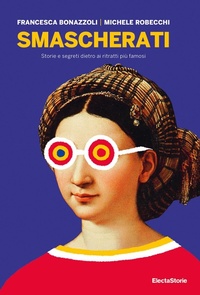 Abbildung von: Smascherati. Storie e segreti dietro ai ritratti più famosi - SmArtbooks;Electa
