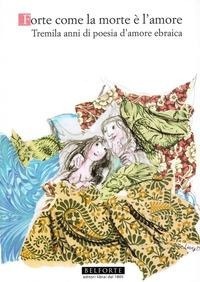 Abbildung von: Forte come la morte è l'amore. Tremila anni di poesia d'amore ebraica - Le api della Torah;Belforte Salomone