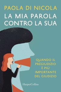 Abbildung von: La mia parola contro la sua. Quando il pregiudizio è più importante del giudizio - HarperCollins Italia