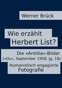 Abbildung von: Wie erzählt Herbert List? Die "Antillia"-Bilder ("Du", September 1958, Jg. 18). Humanistisch engagierte Fotografie - BoD - Books on Demand