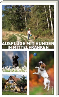 Abbildung von: Ausflüge mit Hunden in Mittelfranken - ars vivendi