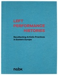 Cover: Left Performance Histories - NGBK Neue Gesellschaft f&uuml;r Bildende Kunst