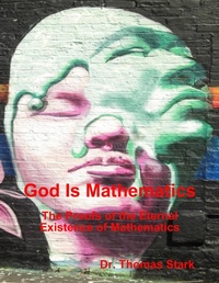 Enlarge image Cover: God Is Mathematics: The Proofs of the Eternal Existence of Mathematics - Lulu.com