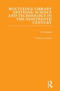 Cover: Routledge Library Editions: Science and Technology in the Nineteenth Century - Routledge