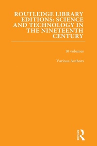 Enlarge image Cover: Routledge Library Editions: Science and Technology in the Nineteenth Century - Routledge