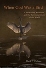 Cover: When God Was a Bird - Fordham University Press