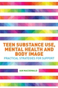 Cover: Teen Substance Use, Mental Health and Body Image - Jessica Kingsley Publishers