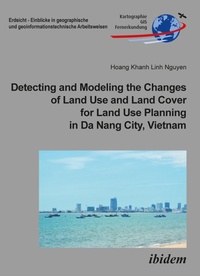 Enlarge image Cover: Detecting and Modeling the Changes of Land Use and Land Cover for Land Use Planning in Da Nang City, Vietnam - ibidem