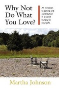 Cover: Why Not Do What You Love? An Invitation to Calling and Contribution in a World Hungry for Your Gifts - Pearl Meadow Press