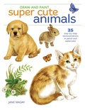 Cover: Draw and Paint Super Cute Animals - North Light Books