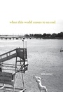 Cover: When This World Comes to an End - Brick Books