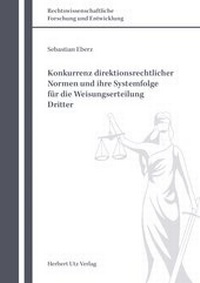 Abbildung von: Konkurrenz direktionsrechtlicher Normen und ihre Systemfolge für die Weisungserteilung Dritter - utzverlag GmbH