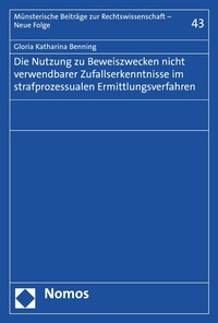 Abbildung von: Die Nutzung zu Beweiszwecken nicht verwendbarer Zufallserkenntnisse im strafprozessualen Ermittlungsverfahren - Nomos