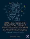 Cover: Practical Guide for Biomedical Signals Analysis Using Machine Learning Techniques - Academic Press
