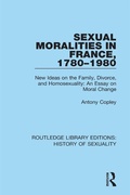 Cover: Sexual Moralities in France, 1780-1980 - Routledge