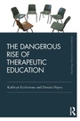 Cover: The Dangerous Rise of Therapeutic Education - Routledge