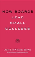 Cover: How Boards Lead Small Colleges - Johns Hopkins University Press