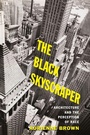 Cover: The Black Skyscraper - Johns Hopkins University Press