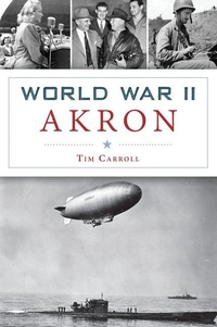 Enlarge image Cover: World War II Akron - Arcadia Publishing (SC)