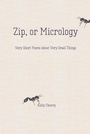 Cover: Zip, or Micrology - Regal House Publishing LLC