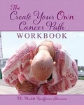 Cover: The Create Your Own Cancer Path Workbook - My Dating School