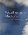Cover: Weather as Medium - MIT Press
