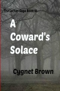 Cover: A Coward's Solace The Locket Saga Book III - Lulu.com