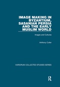 Cover: Image Making in Byzantium, Sasanian Persia and the Early Muslim World - Routledge