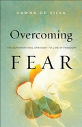 Cover: Overcoming Fear - The Supernatural Strategy to Live in Freedom - Chosen Books, a division of Baker Publishing Group