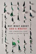 Cover: But What About God`s Wrath? - The Compelling Love Story of Divine Anger - IVP Academic