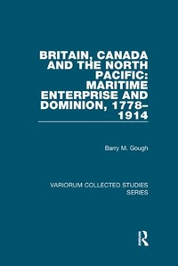 Bild vergrößern Bild: Britain, Canada and the North Pacific: Maritime Enterprise and Dominion, 1778-1914 - Routledge