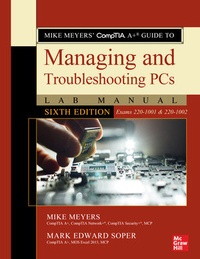 Enlarge image Cover: Mike Meyers' CompTIA A+ Guide to Managing and Troubleshooting PCs Lab Manual, Sixth Edition (Exams 220-1001 & 220-1002) - McGraw-Hill Education