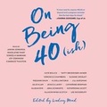 Cover: On Being 40(ish) - SIMON & SCHUSTER AUDIO