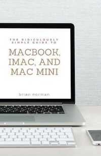 Enlarge image Cover: The Ridiculously Simple Guide to MacBook, iMac, and Mac Mini - SL Editions